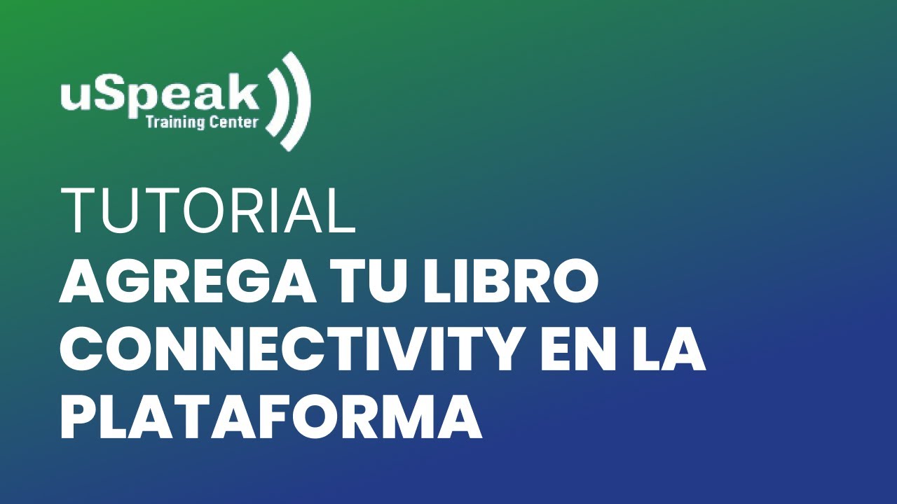 uSpeak Training Center   Tutorial para Agregar Mi Libro Connectivity a la Plataforma