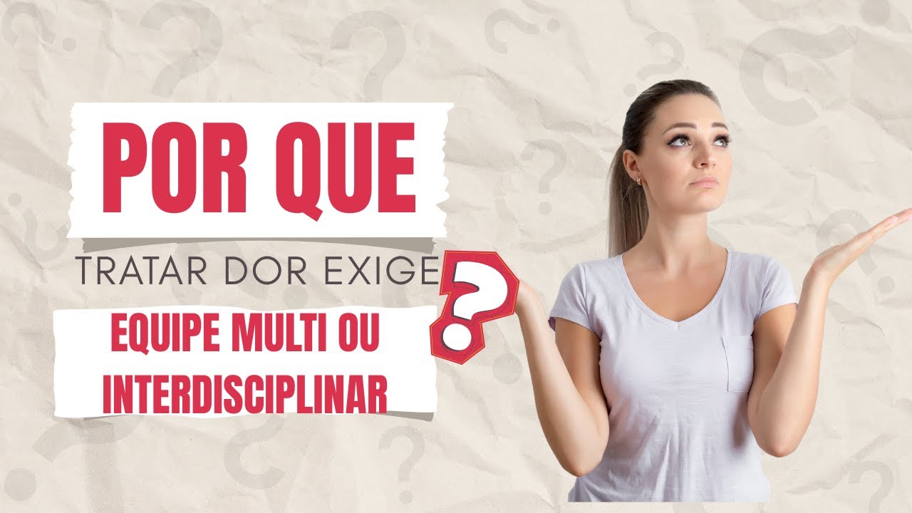 POR QUE TRATAR DOR EXIGE TER UMA EQUIPE MULTI OU INTERDISCIPLINAR?