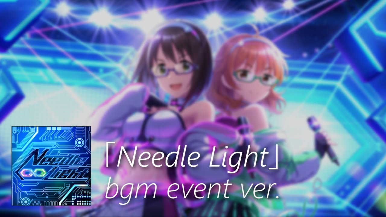 【デレステ】Needle Light bgm event ver.