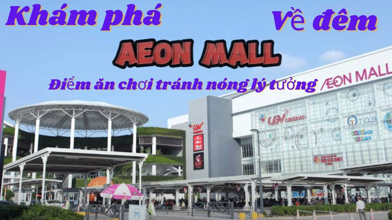Tất tần tật về Aeon Long Biên. Ăn gì ? Chơi gì ? và làm gì ở Aeon ? Hanoi 's biggest shopping mall
