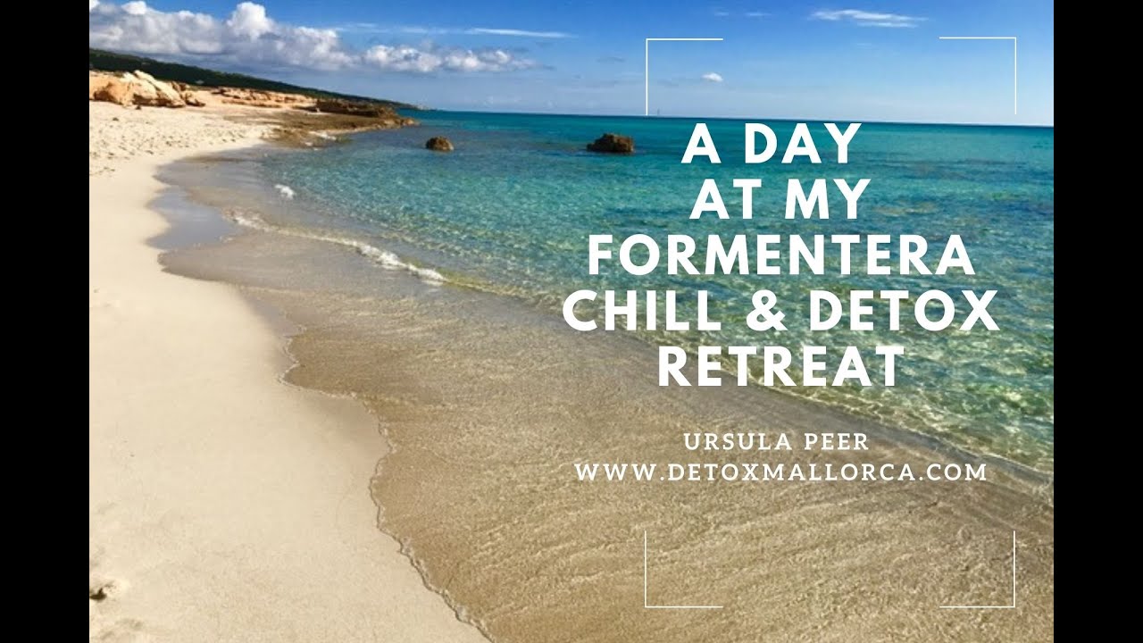 A DAY AT MY FORMENTERA Chill & Detox RETREATS