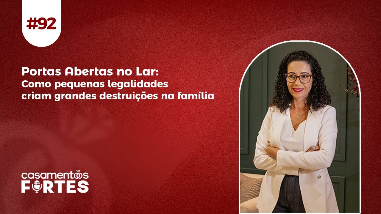 #92 Portas Abertas no Lar: Como pequenas legalidades criam grandes destruições na família