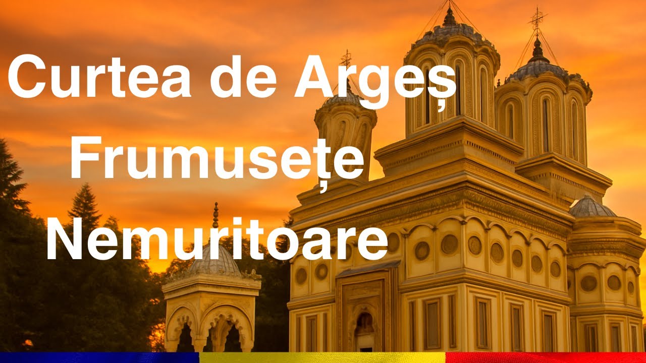 Mănăstirea Curtea de Argeș – Povestea locului unde piatra are suflet
