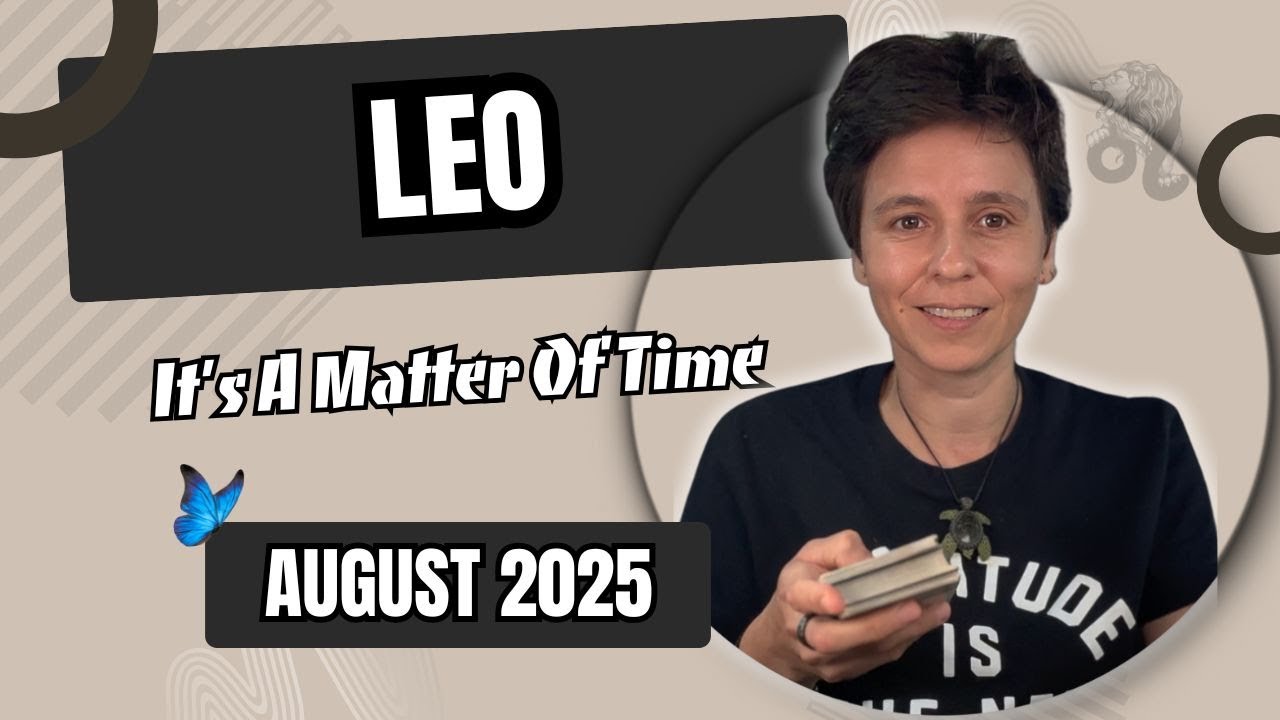 LEO ♌︎ AUGUST 2025 - 
