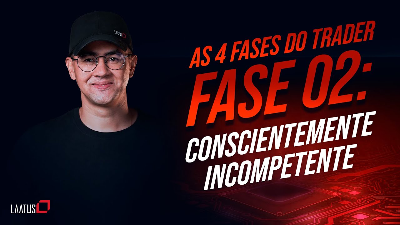 Laatus - As 4 fases do Trader - Fase 2 - Conscientemente Incompetente