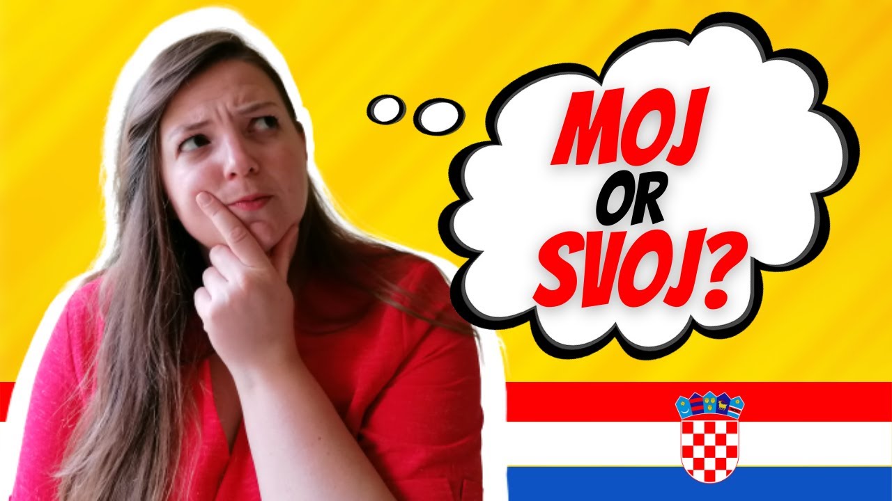 Learn Croatian - When To Use Moj and Svoj to Express Possession? - A Quick and Easy Tip