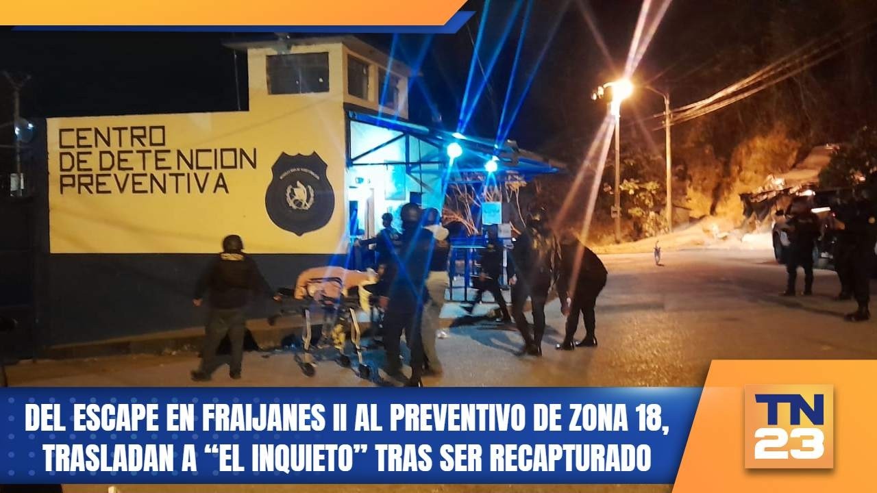Del escape en Fraijanes II al preventivo de zona 18, trasladan a “El Inquieto” tras ser recapturado