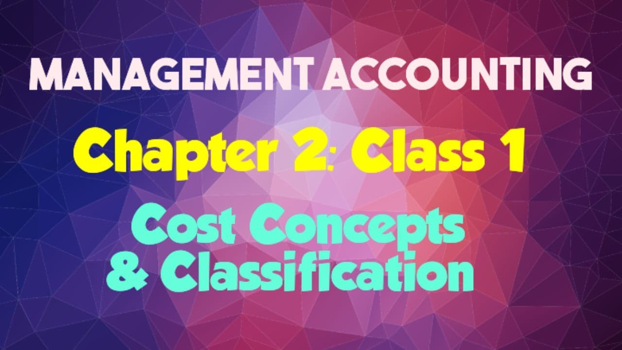 Management Accounting: (Chapter 2- Cost Concepts & Classification/Cost Sheet) (Class 1)
