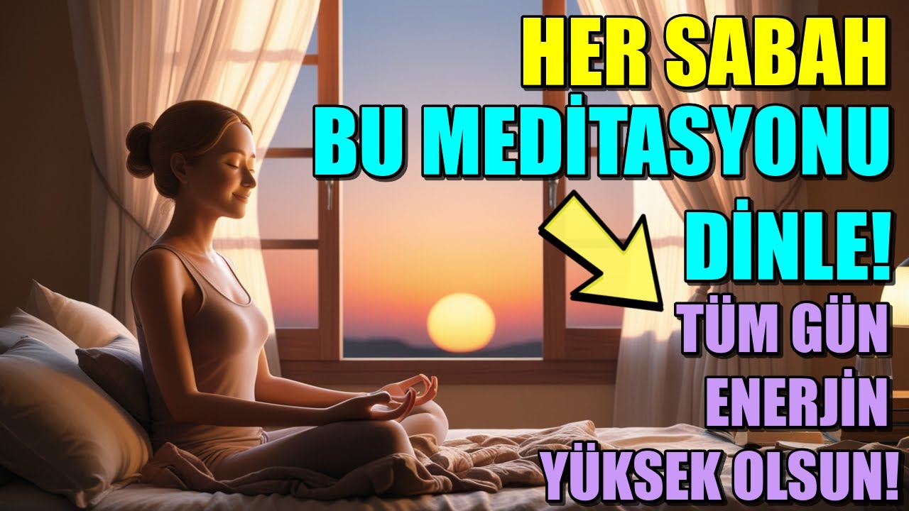 HER SABAH BU MEDİTASYONU DİNLE! T&Uuml;M G&Uuml;N ENERJİN Y&Uuml;KSEK OLSUN!