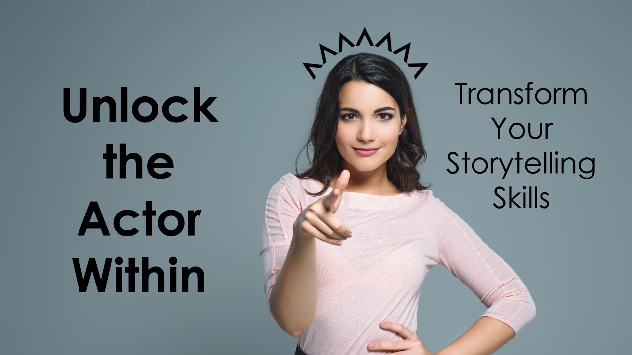 Unlock the Actor Within - Transform Your Storytelling Skills