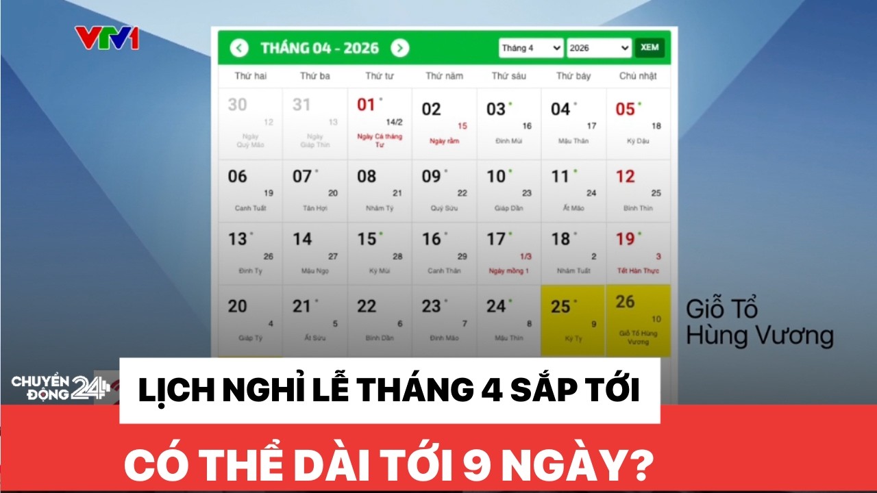 Lịch nghỉ lễ tháng 4 sắp tới có thể dài tới 9 ngày? | Tiêu điểm Chuyển động 24H