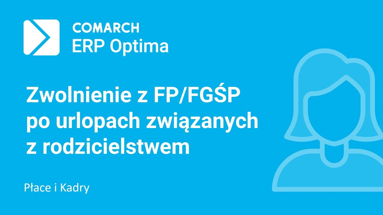 Comarch ERP Optima - Zwolnienie z FP/FGŚP po urlopie macierzyńskim/wychowawczym (film z lektorem)