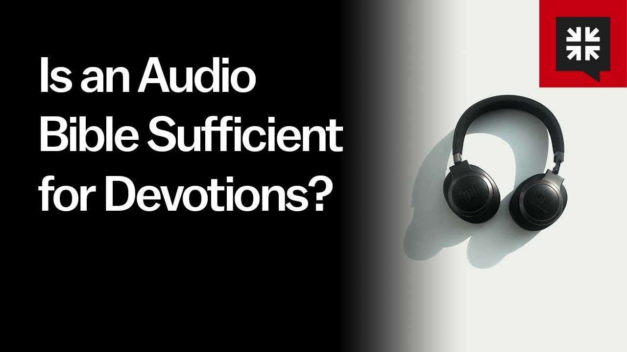 Is an Audio Bible Sufficient for Devotions?