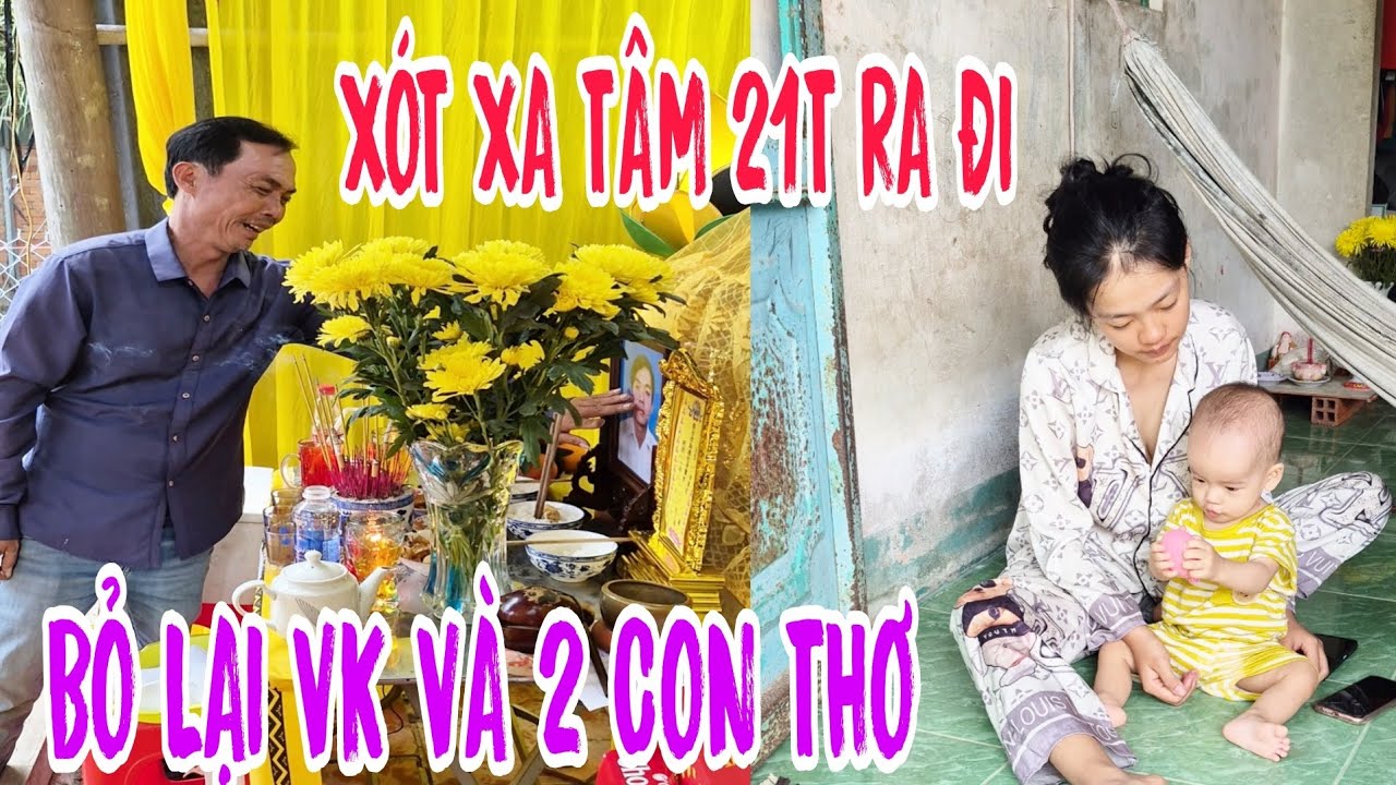Xót xa Tâm 21t ra đi ngay mùng 2 tết bỏ lại vợ và 2 đứa con thơ