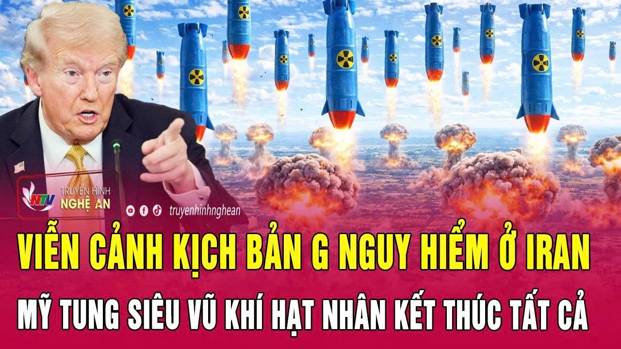 Viễn cảnh kịch bản G nguy hiểm ở Iran: Mỹ tung siêu vũ khí hạt nhân kết thúc tất cả