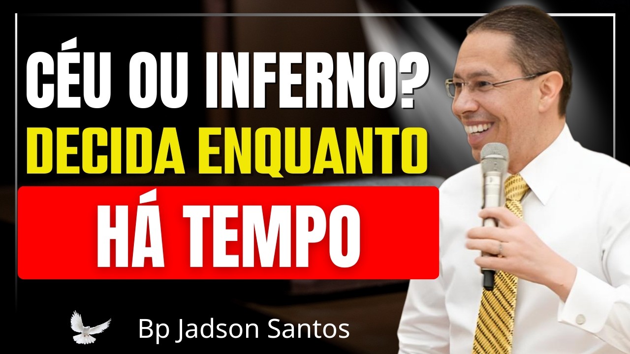 NÃO BRINQUE COM A SUA SALVAÇÃO | CÉU OU INFERNO? DECIDA HOJE – Bp Jadson Santos