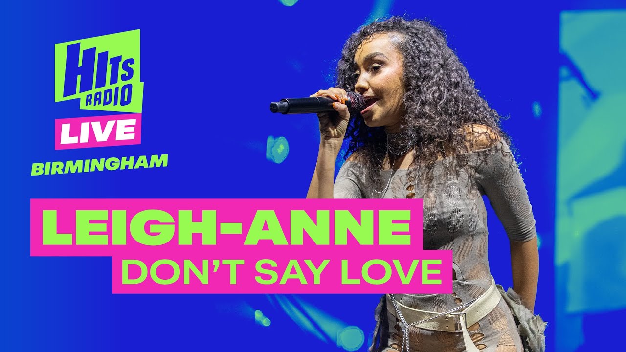Leigh-Anne - Don't Say Love | Hits Radio Live