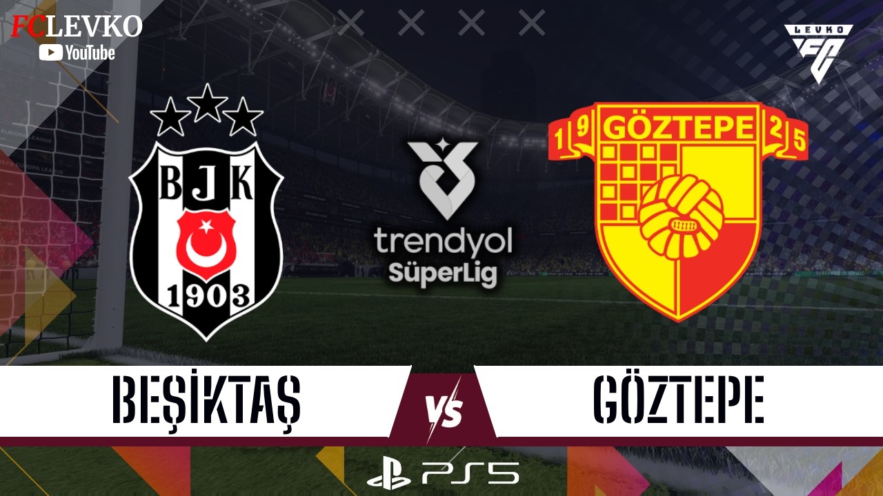 BEŞİKTAŞ - GÖZTEPE | TRENDYOL SÜPER LİG 2026 | OLAITEN, OH GYU, AGBADOU | FC 26 TÜRKÇE SPİKER PS5