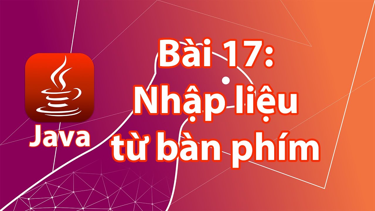 Java - 17: Nhập dữ liệu vào từ bàn phím