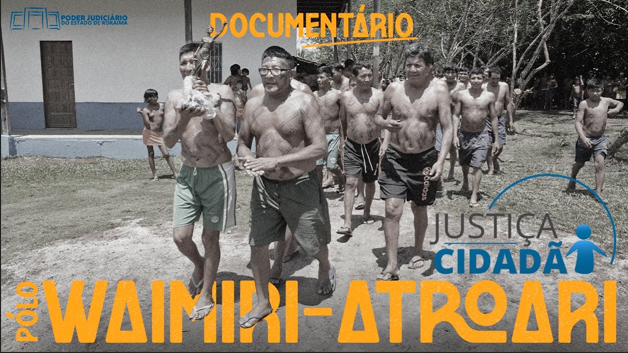 Documentário - Justiça Cidadã - Pólo WAIMIRI-ATROARI