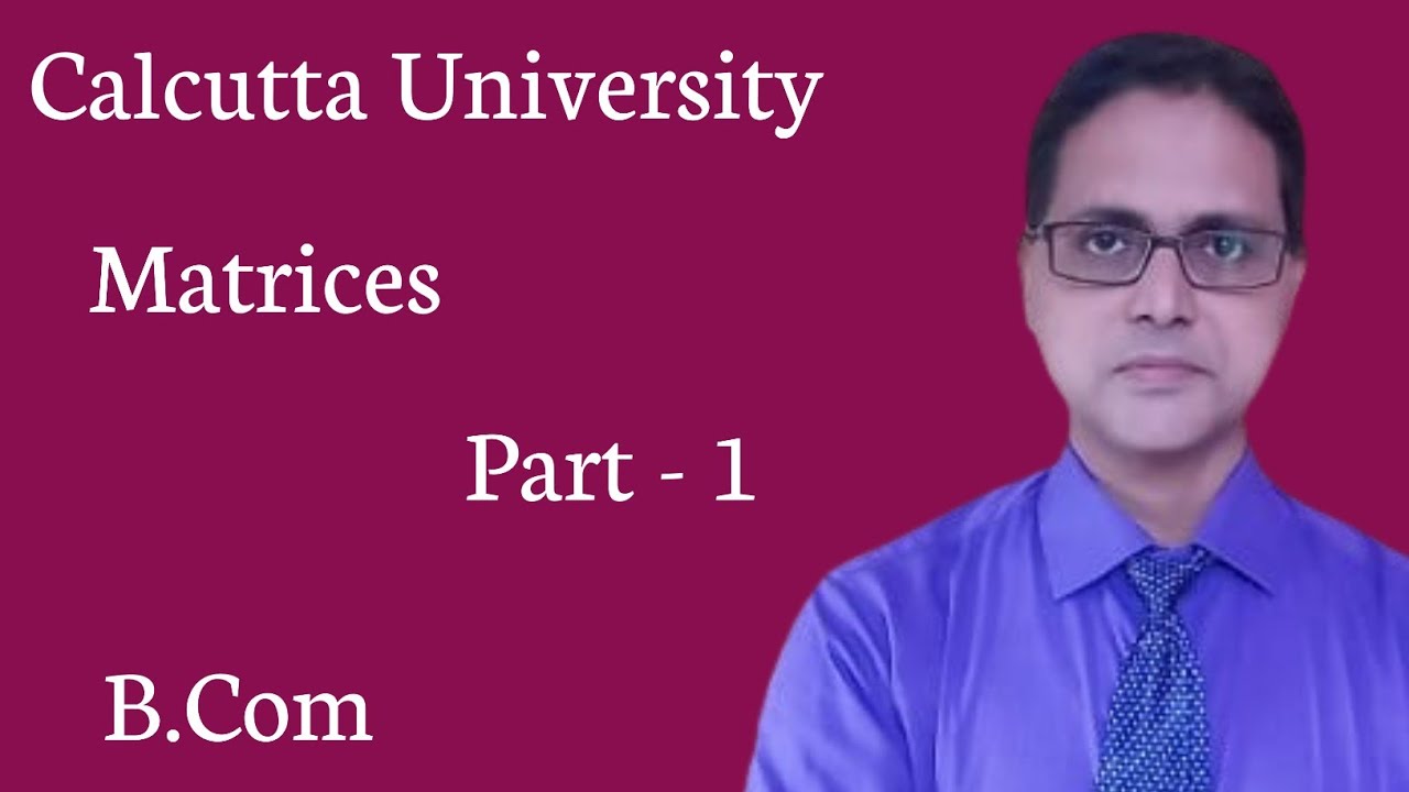 Matrices || B.Com 5th Semester || Business Math || Calcutta University || Part - 1