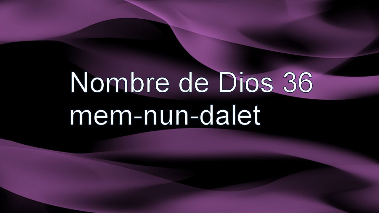 36-Nombre de Dios: MEM-NUN-DALET - Brinda Mair
