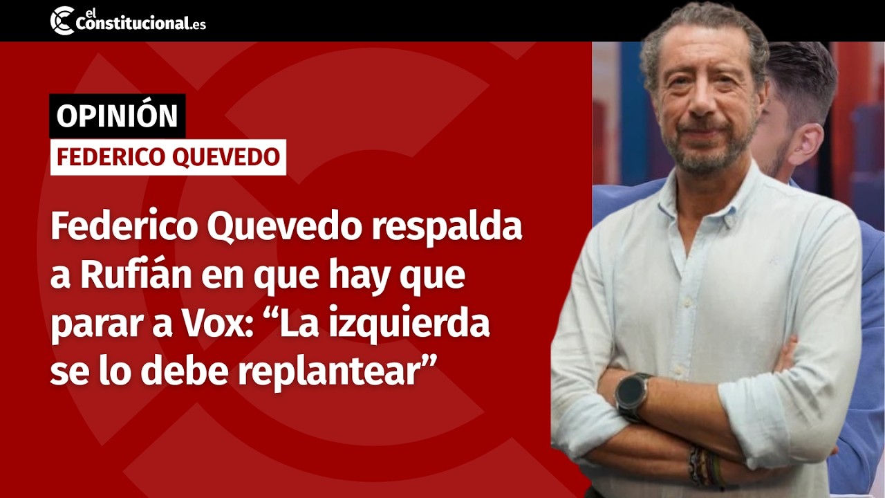 Federico Quevedo respalda a Rufián en que hay que parar a Vox: “La izquierda se lo debe replantear”