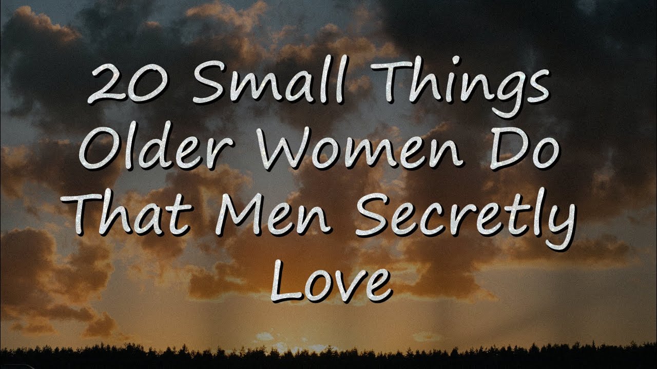 20 Small Things Older Women Do That Men Secretly Love