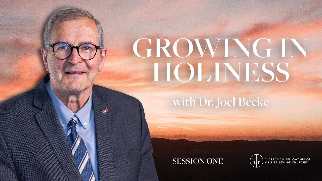 Growing in Holiness | AFBC Conference Session 1 with Dr Joel Beeke