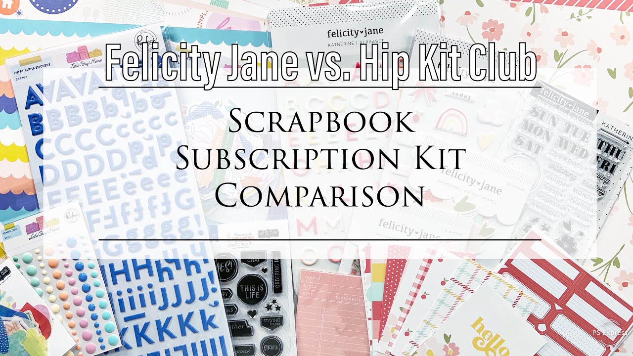 Scrapbook Subscription Kit Comparison - Felicity Jane vs. Hip Kit Club