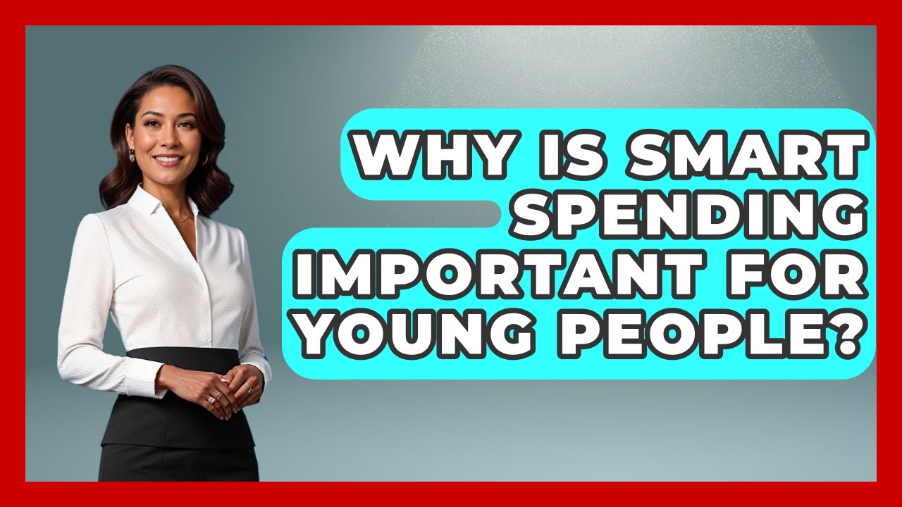 Why Is Smart Spending Important for Young People? | The Teen Economist News