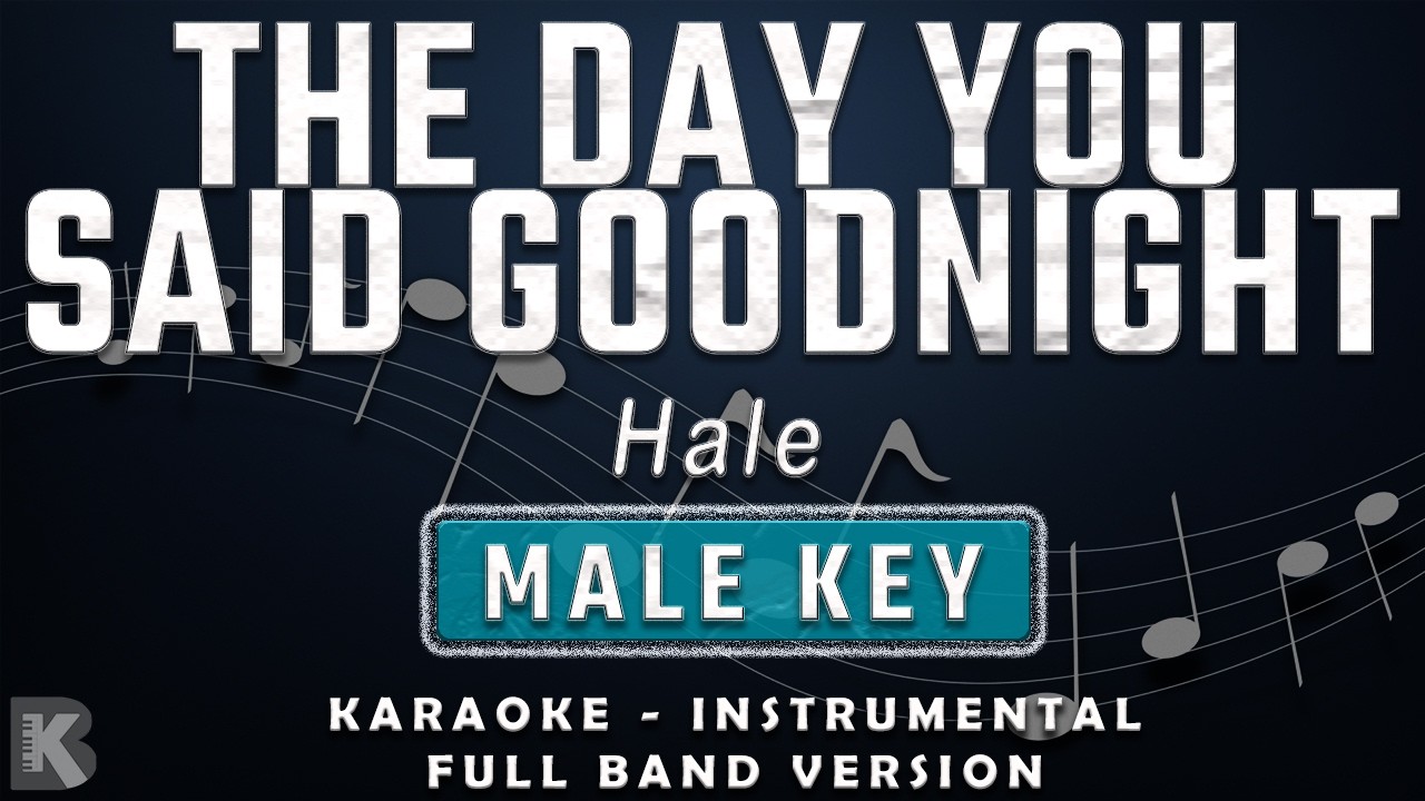 THE DAY YOU SAID GOODNIGHT - MALE KEY - FULL BAND KARAOKE - INSTRUMENTAL - HALE