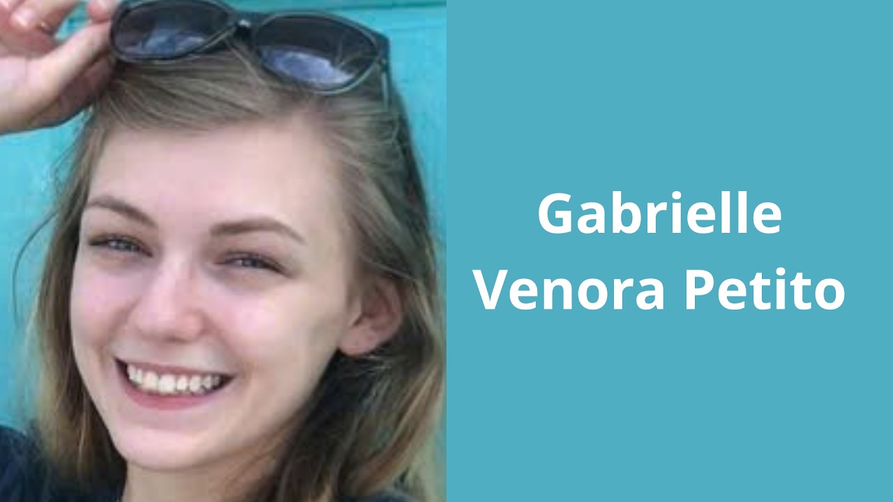 Gabrielle Venora Petito: 3 tuần mất tích & cái chết được phát hiện