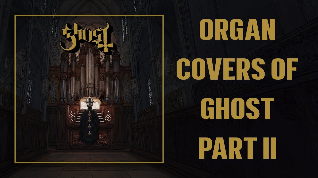 Ghost - Organ Covers Part 2