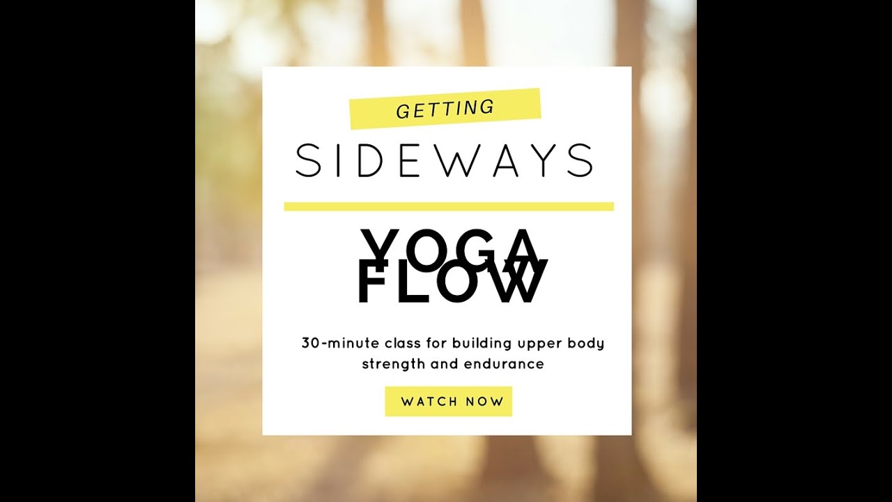 Getting Sideways Yoga Flow for Building Upper Body Strength, Endurance 30 Min. Class