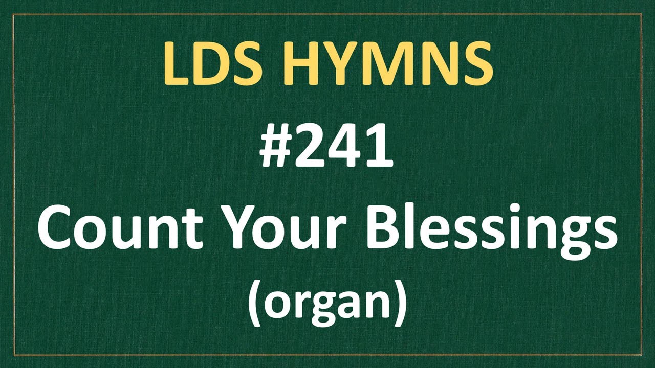 (#241) Count Your Blessings (LDS Hymns - organ instrumental)