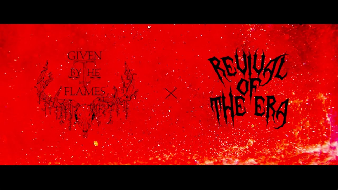 - 616 - GIVEN BY THE FLAMES X REVIVAL OF THE ERA