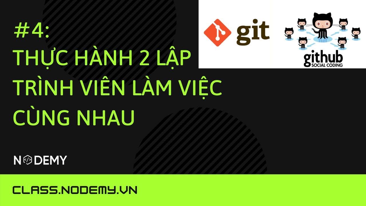 [GIT căn bản] | Bài 4:  Thực hành 2 lập trình viên làm việc cùng nhau | Nodemy