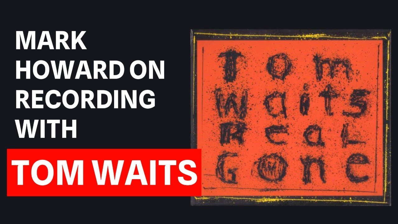 Behind The Scenes: The Idiosyncrasies of Recording with Tom Waits & A  Language All His Own