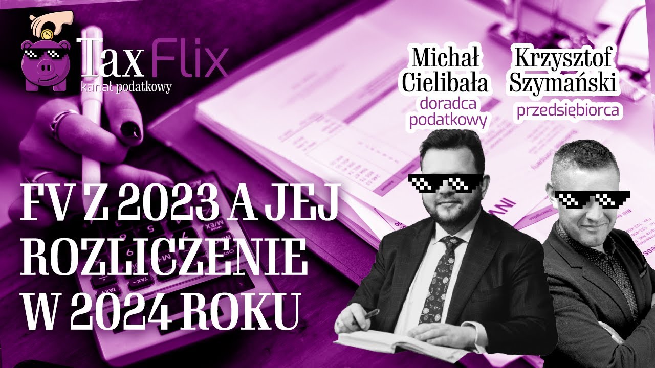 FV z 2023 a jej rozliczenie w 2024 roku | Michał Cielibała - doradca podatkowy