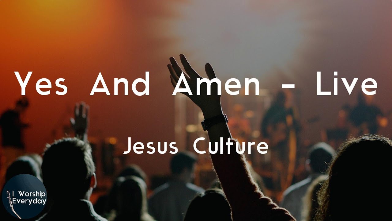 Jesus Culture - Yes And Amen - Live (Lyric Video) | You are