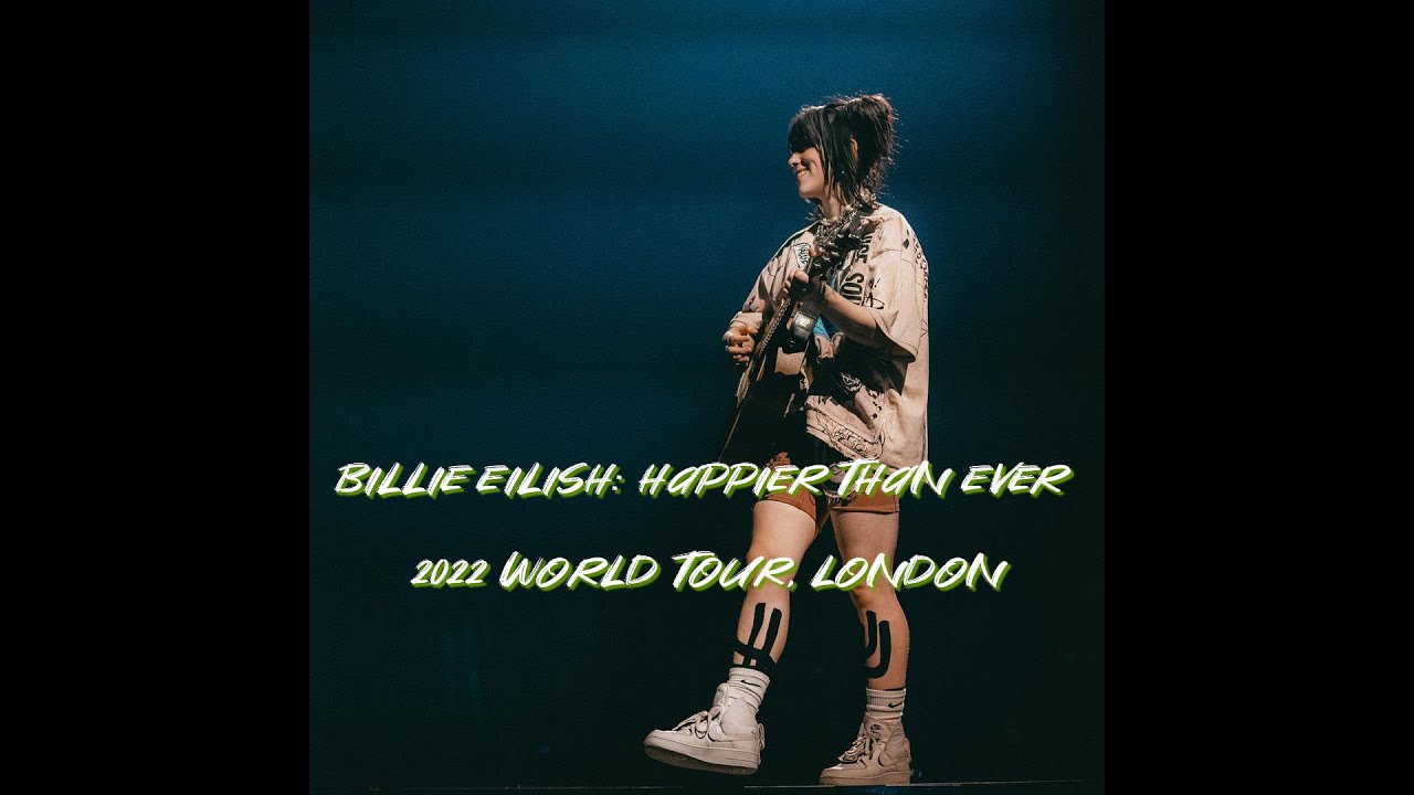 Billie Eilish: Happier Than Ever 2022 World Tour_Live at the O2 Arena, London_June 25th, 2022