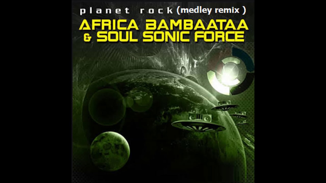 AFRICA BAMBAATAA & SOUL SONIC FORCE -  PLANET ROCK (MEDLEY REMIX )