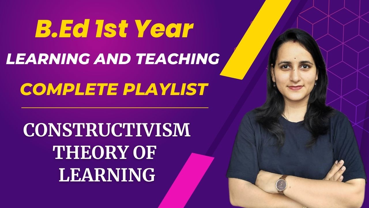 Constructivism Theory Of Learning | Learning and Teaching | B.Ed 1st Year | B.Ed D.El.Ed M.Ed