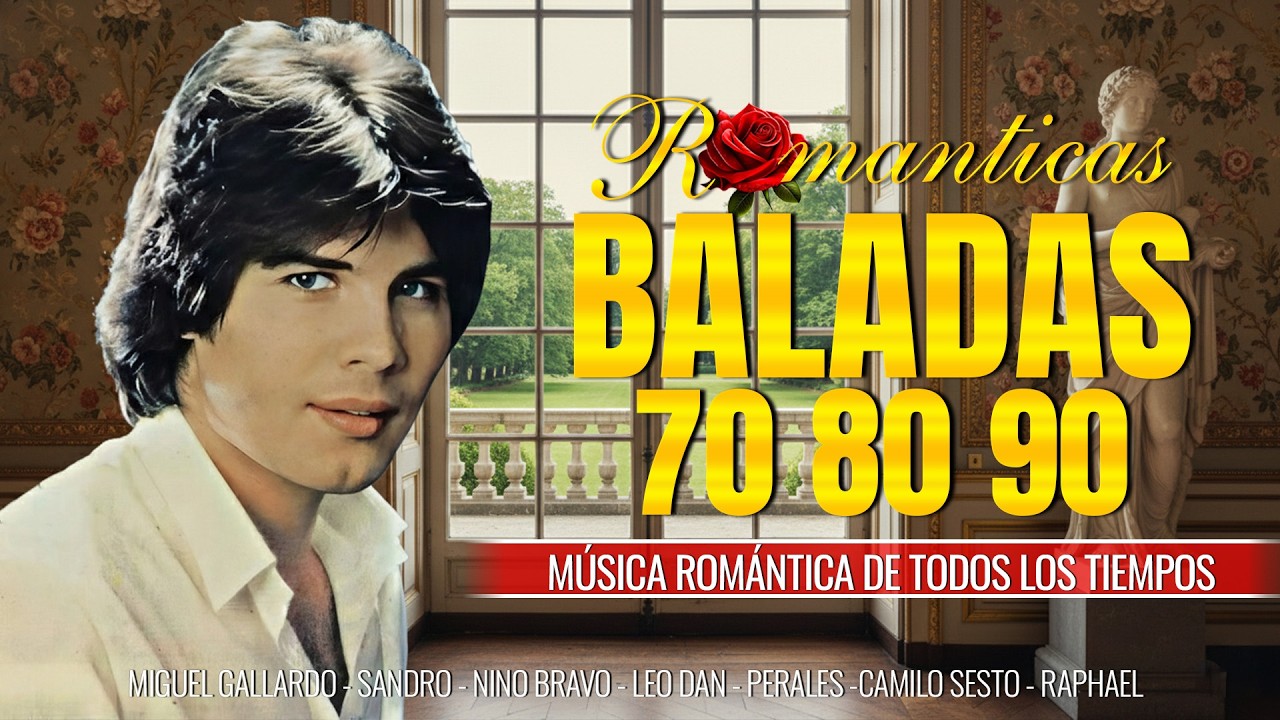 Miguel Gallardo, Sandro, Nino Bravo, Leo Dan, Perales, Camilo Sesto, Raphael - BALADAS INOLVIDABLES
