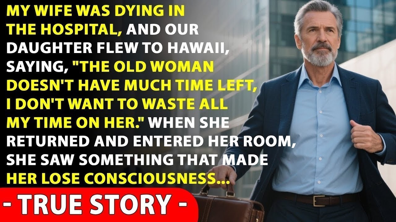 While My Wife Was Dying, My Daughter Flew to Hawaii—She Regretted It When She Returned