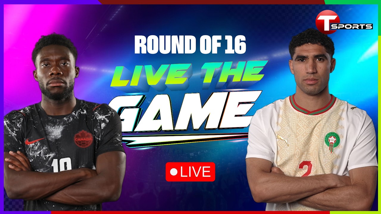 LIVE | Canada vs Morocco | Live The Game | Round of 16 | FIFA World Cup 2026 | T Sports