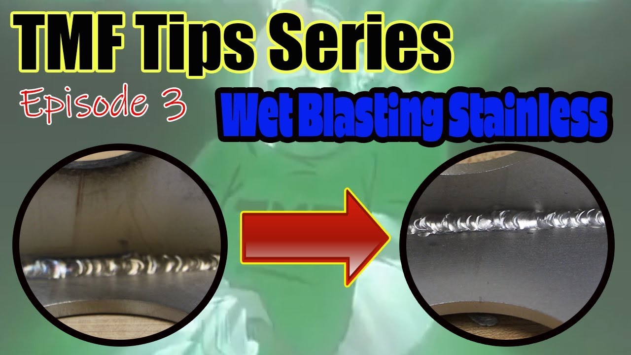 TMF Tips - Episode 3: Wet Blasting Stainless Steel and Welds