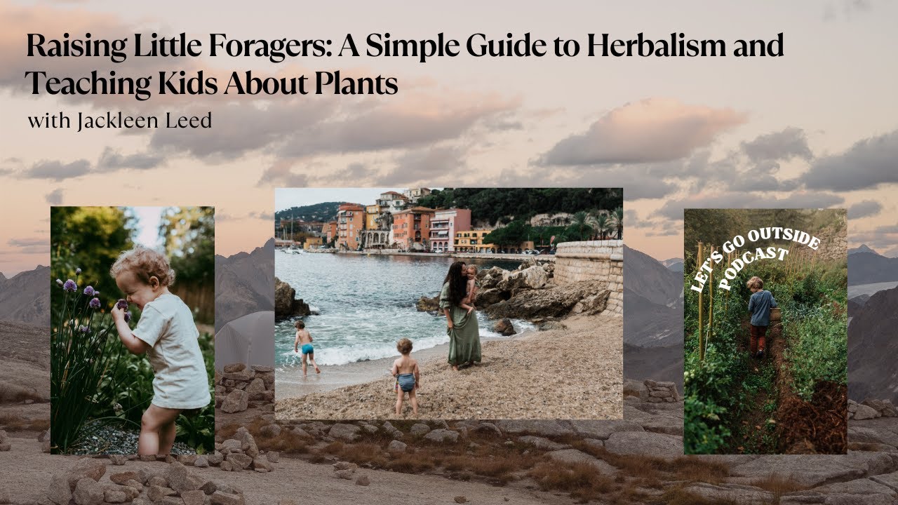 Raising Little Foragers: A Simple Guide to Herbalism and Teaching Kids About Plants