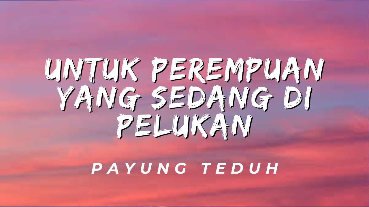 Untuk Perempuan Yang Sedang Di Pelukan - Payung Teduh (Lirik)